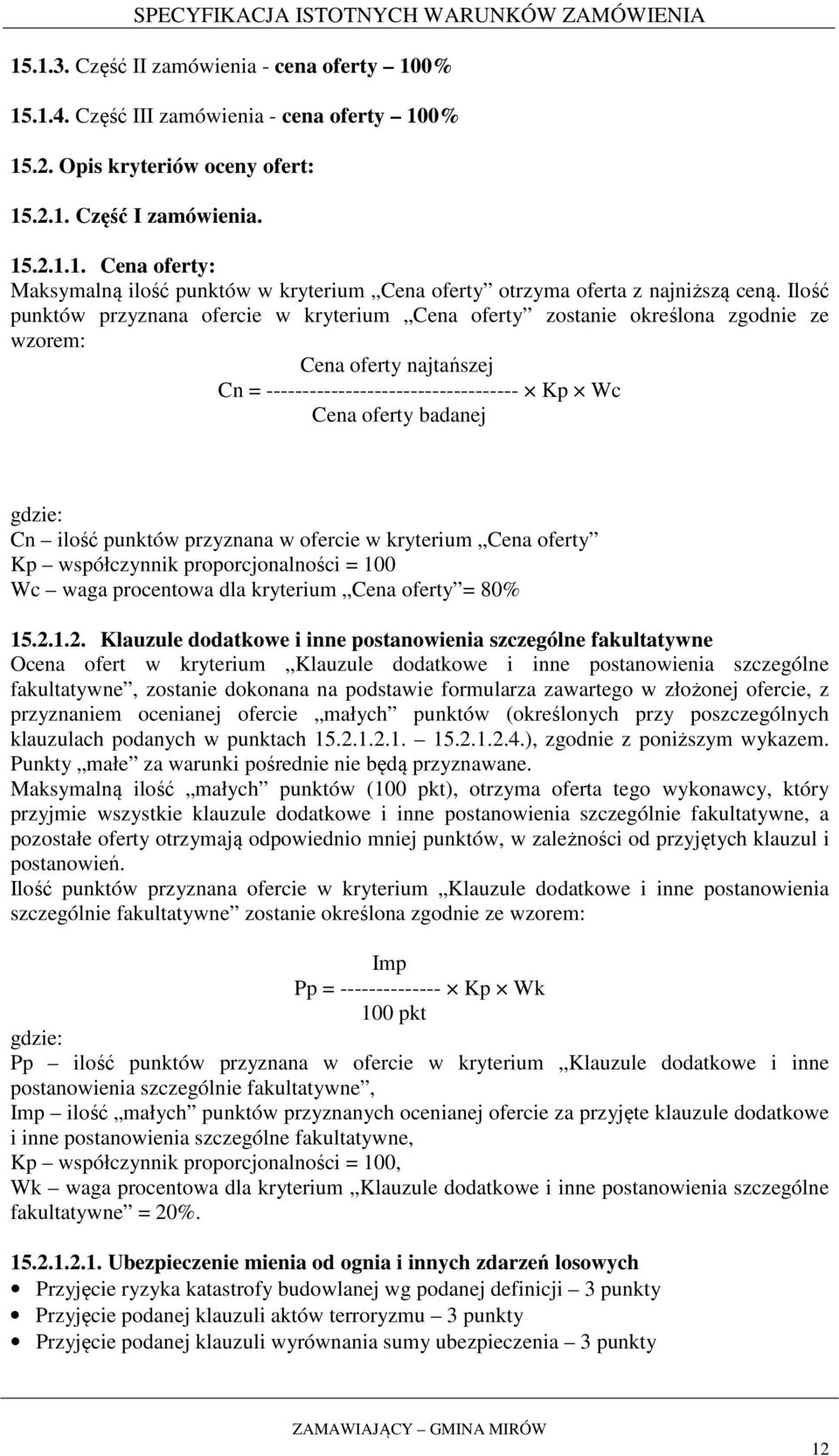 punktów przyznana w ofercie w kryterium Cena oferty Kp współczynnik proporcjonalności = 100 Wc waga procentowa dla kryterium Cena oferty = 80% 15.2.