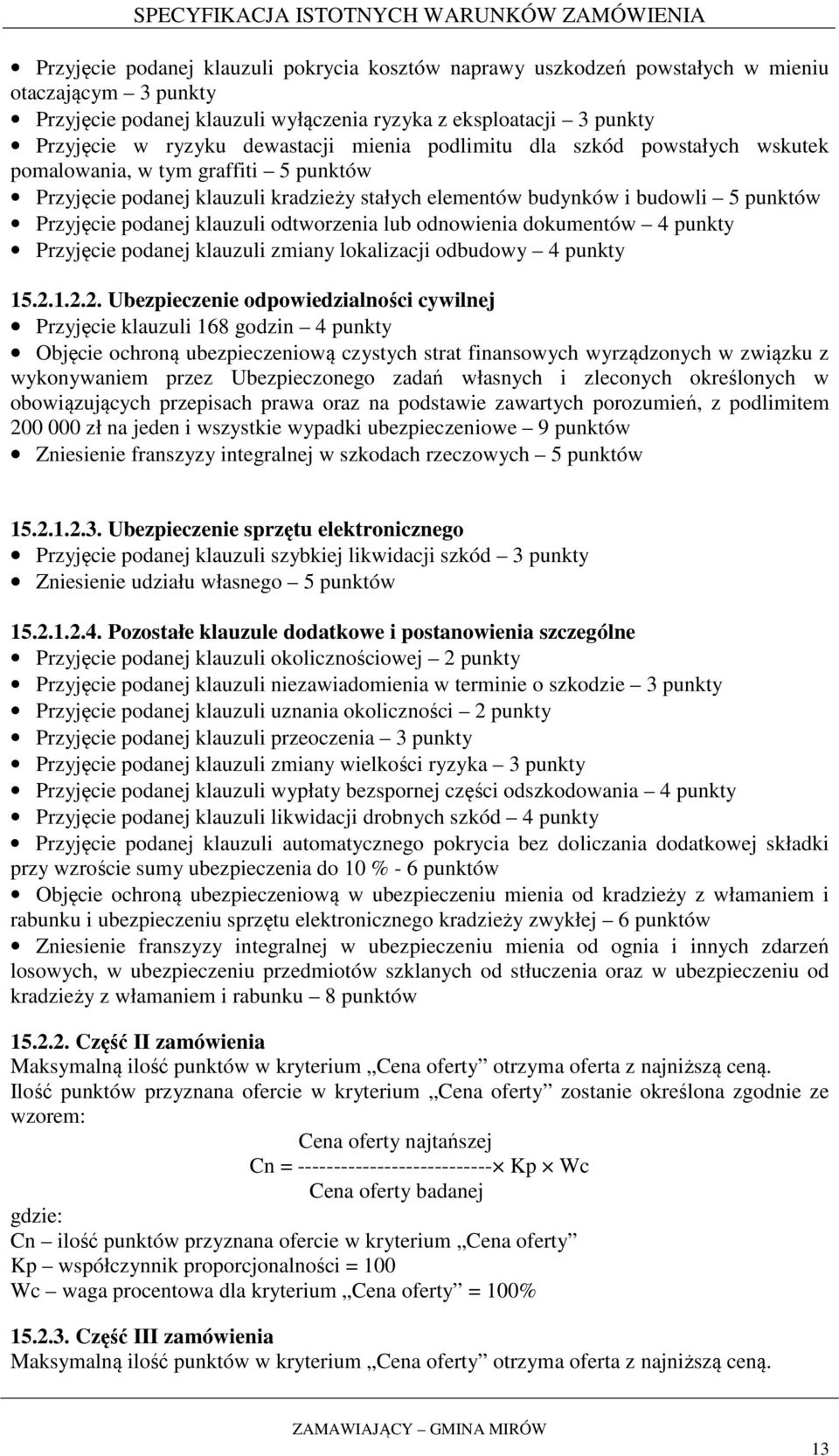 klauzuli odtworzenia lub odnowienia dokumentów 4 punkty Przyjęcie podanej klauzuli zmiany lokalizacji odbudowy 4 punkty 15.2.
