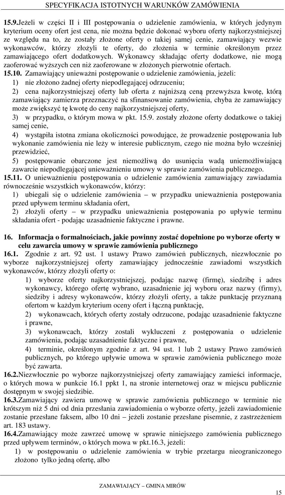 Wykonawcy składając oferty dodatkowe, nie mogą zaoferować wyższych cen niż zaoferowane w złożonych pierwotnie ofertach. 15.10.