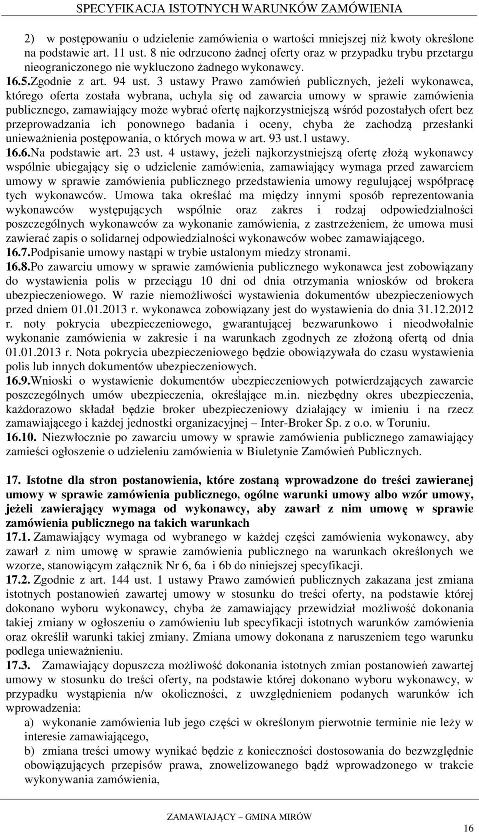 3 ustawy Prawo zamówień publicznych, jeżeli wykonawca, którego oferta została wybrana, uchyla się od zawarcia umowy w sprawie zamówienia publicznego, zamawiający może wybrać ofertę najkorzystniejszą