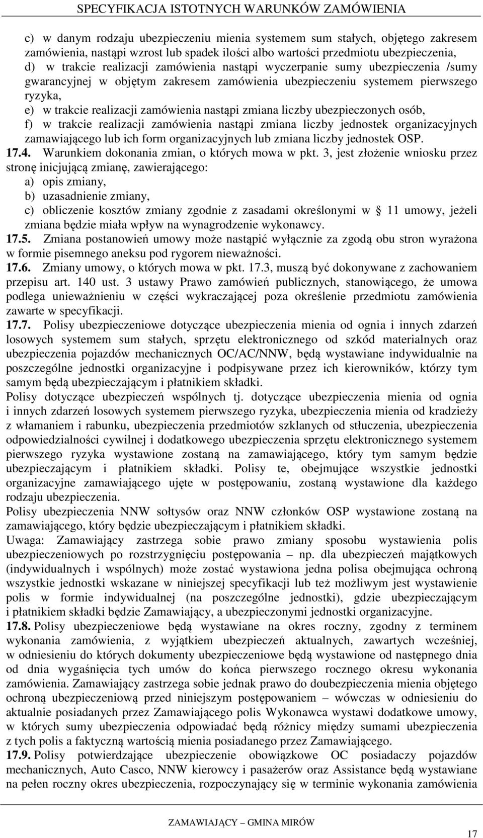ubezpieczonych osób, f) w trakcie realizacji zamówienia nastąpi zmiana liczby jednostek organizacyjnych zamawiającego lub ich form organizacyjnych lub zmiana liczby jednostek OSP. 17.4.
