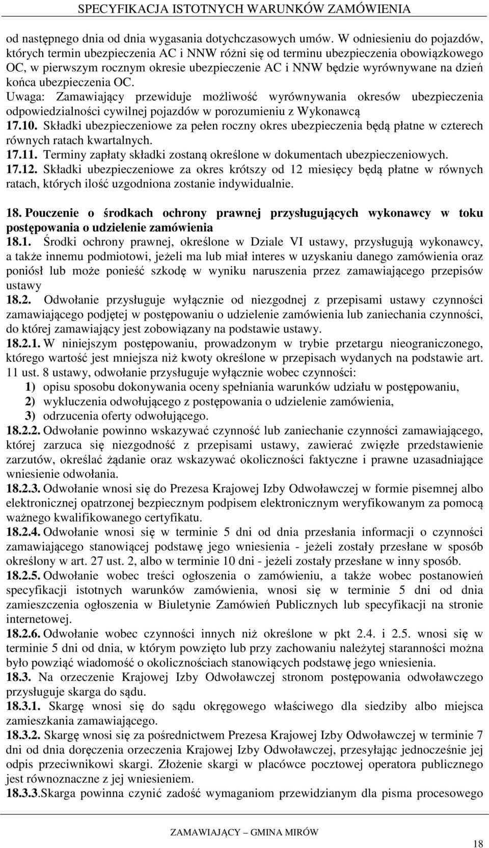 końca ubezpieczenia OC. Uwaga: Zamawiający przewiduje możliwość wyrównywania okresów ubezpieczenia odpowiedzialności cywilnej pojazdów w porozumieniu z Wykonawcą 17.10.