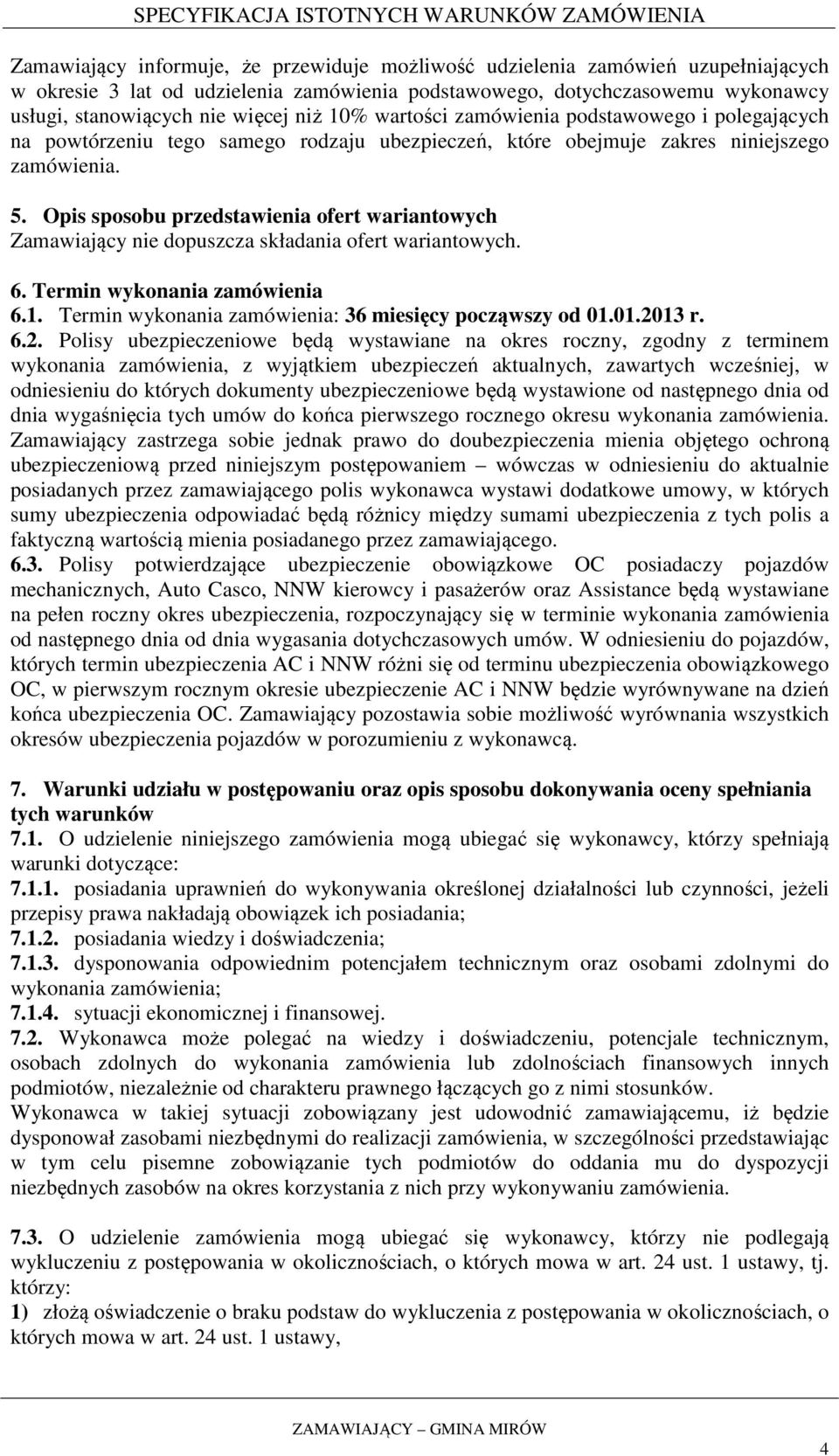 Opis sposobu przedstawienia ofert wariantowych Zamawiający nie dopuszcza składania ofert wariantowych. 6. Termin wykonania zamówienia 6.1. Termin wykonania zamówienia: 36 miesięcy począwszy od 01.