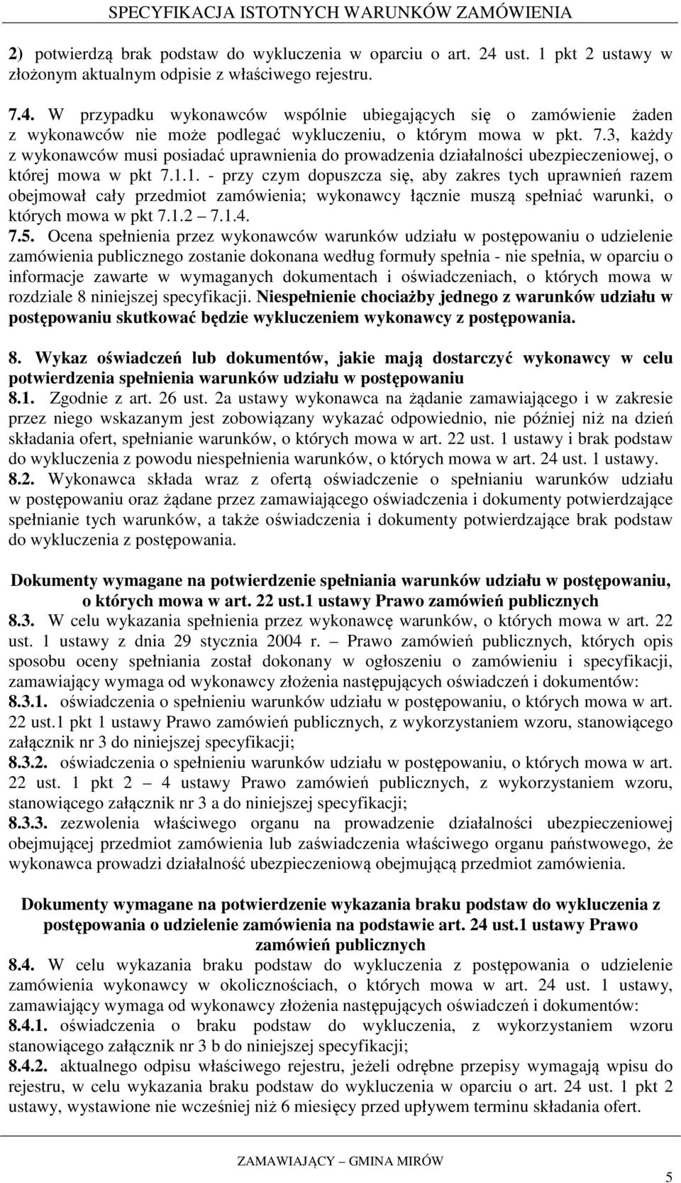 1. - przy czym dopuszcza się, aby zakres tych uprawnień razem obejmował cały przedmiot zamówienia; wykonawcy łącznie muszą spełniać warunki, o których mowa w pkt 7.1.2 7.1.4. 7.5.