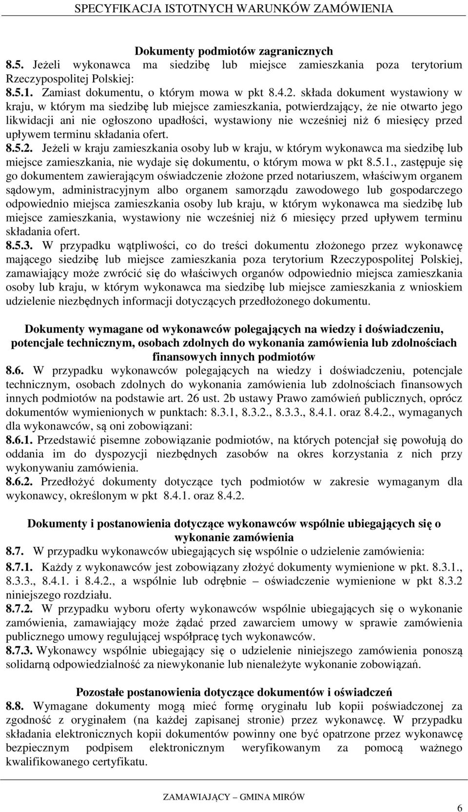 przed upływem terminu składania ofert. 8.5.2. Jeżeli w kraju zamieszkania osoby lub w kraju, w którym wykonawca ma siedzibę lub miejsce zamieszkania, nie wydaje się dokumentu, o którym mowa w pkt 8.5.1.