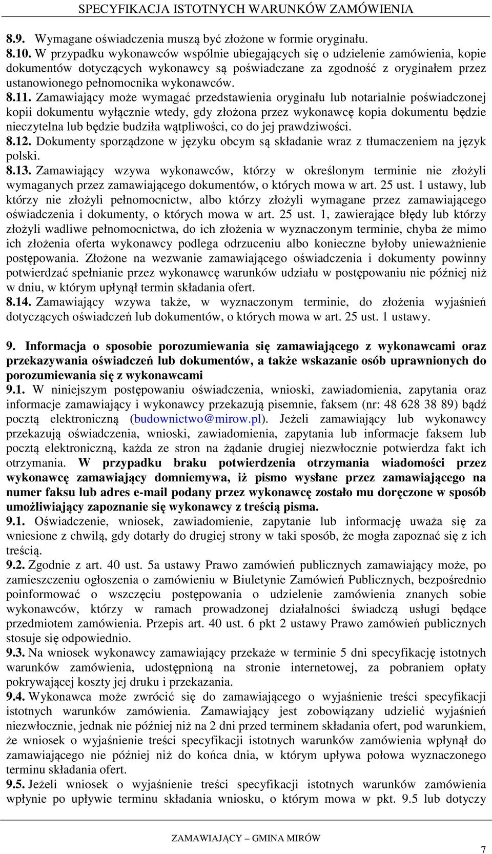 8.11. Zamawiający może wymagać przedstawienia oryginału lub notarialnie poświadczonej kopii dokumentu wyłącznie wtedy, gdy złożona przez wykonawcę kopia dokumentu będzie nieczytelna lub będzie