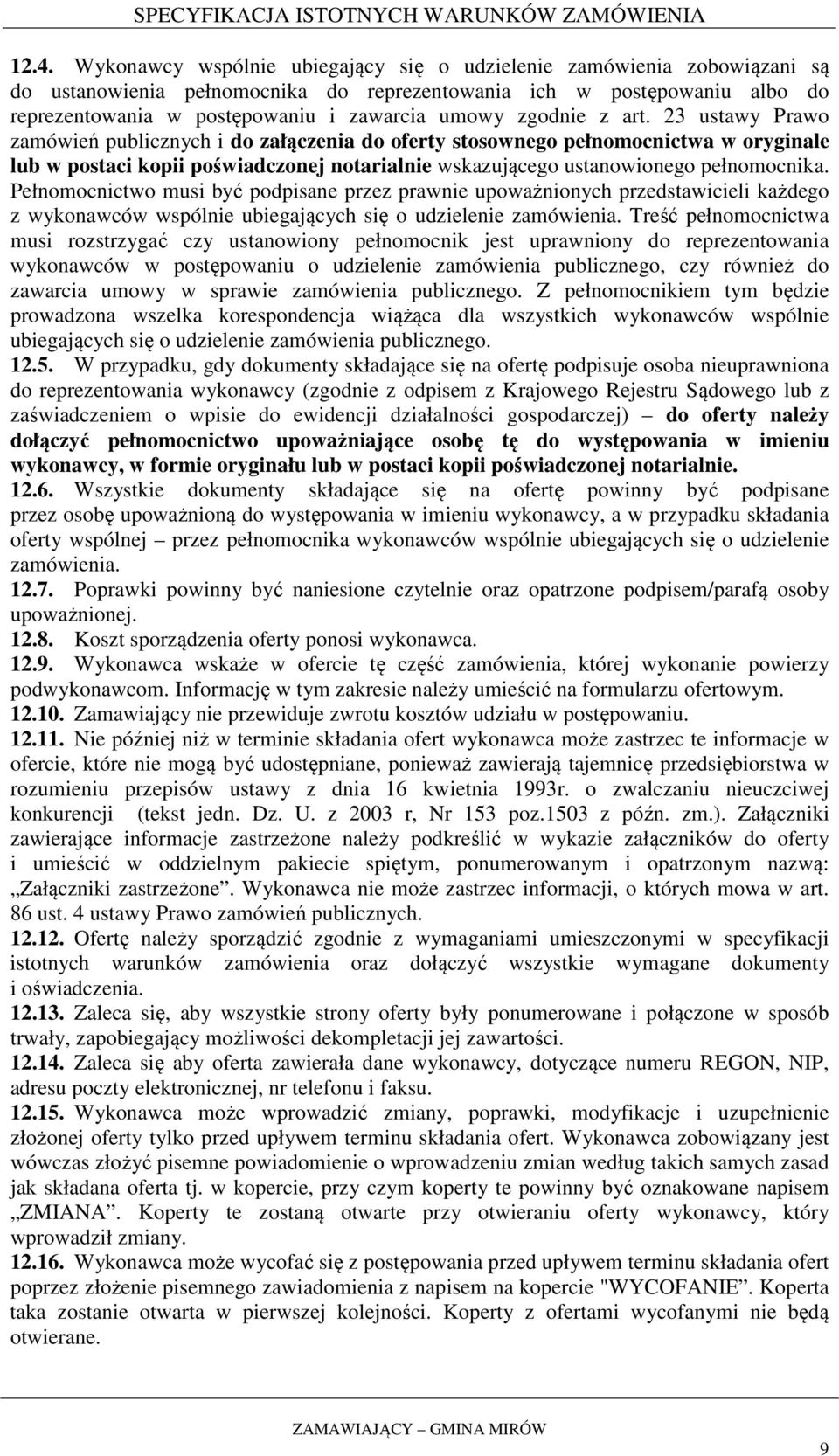 23 ustawy Prawo zamówień publicznych i do załączenia do oferty stosownego pełnomocnictwa w oryginale lub w postaci kopii poświadczonej notarialnie wskazującego ustanowionego pełnomocnika.