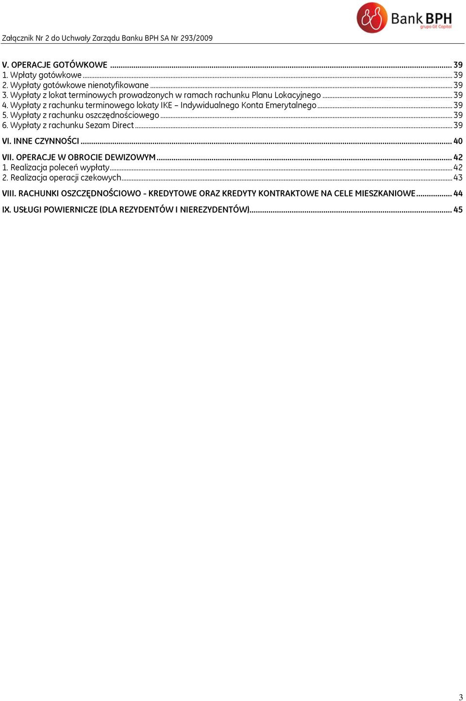 Wypłaty z rachunku oszczędnościowego... 39 6. Wypłaty z rachunku Sezam Direct... 39 VI. INNE CZYNNOŚCI... 40 VII. OPERACJE W OBROCIE DEWIZOWYM... 42 1.