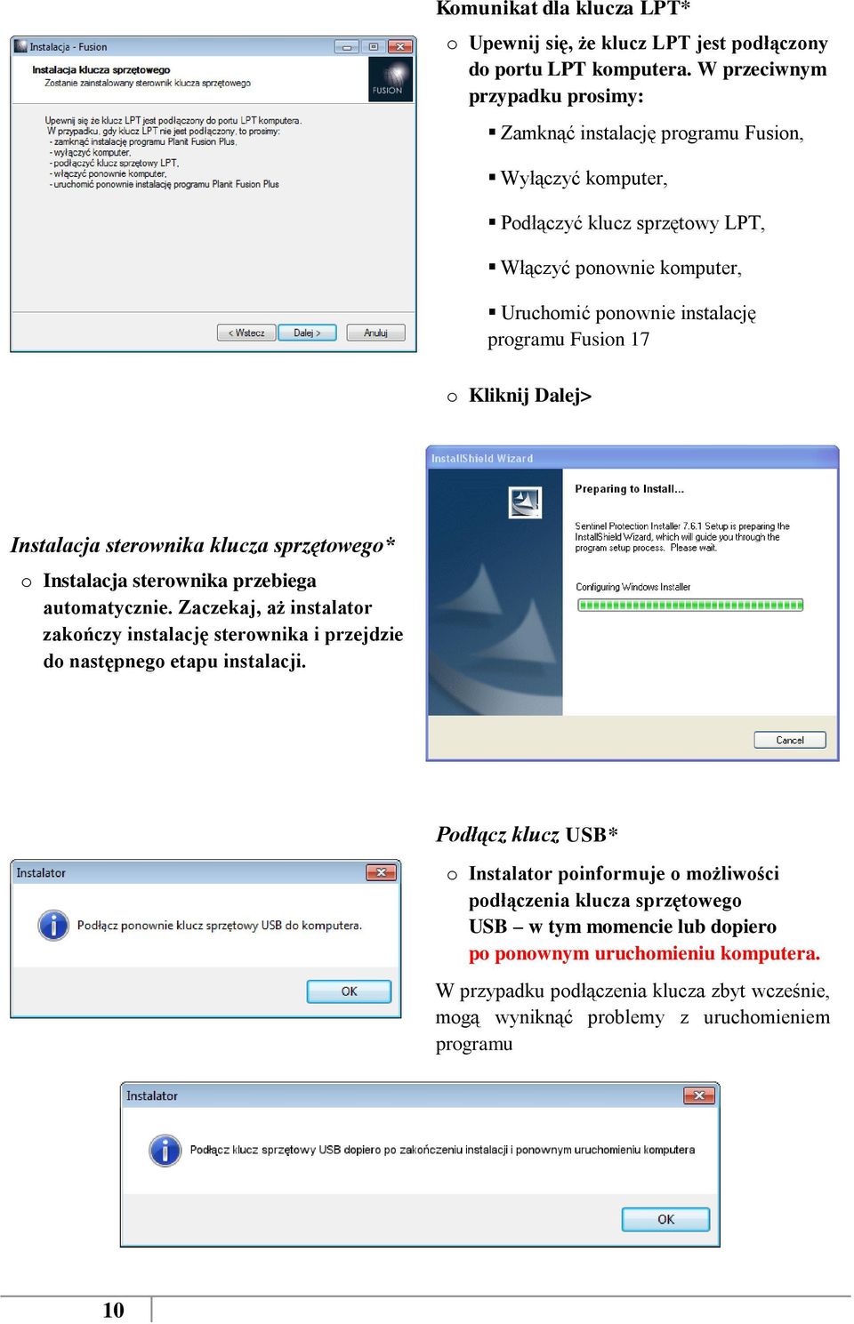Fusin 17 Kliknij Dalej> Instalacja sterwnika klucza sprzętweg* Instalacja sterwnika przebiega autmatycznie.