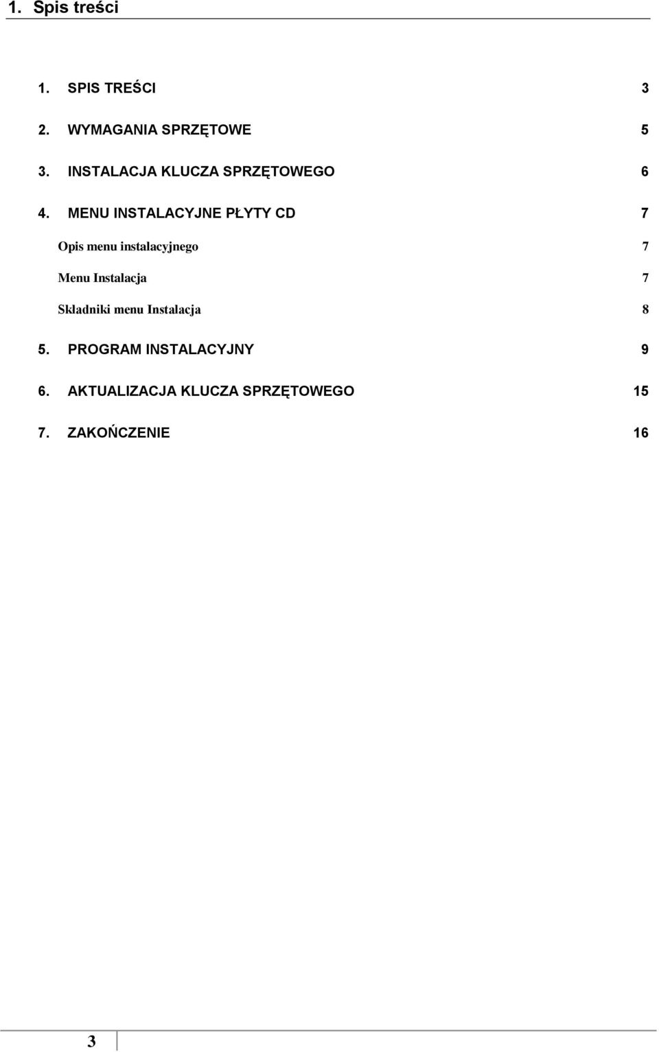 MENU INSTALACYJNE PŁYTY CD 7 Opis menu instalacyjneg 7 Menu