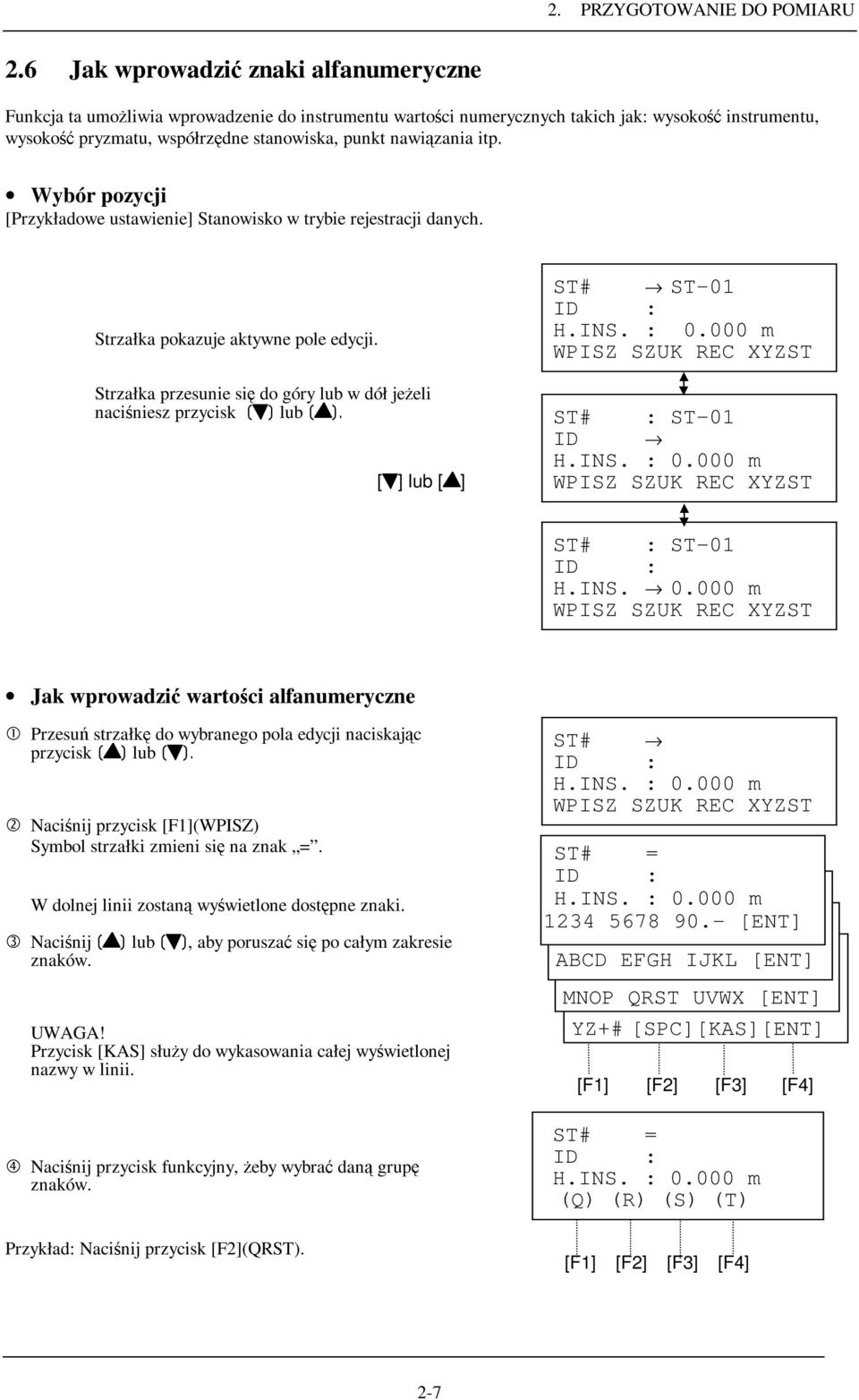 nawiązania itp. Wybór pozycji [Przykładowe ustawienie] Stanowisko w trybie rejestracji danych. Strzałka pokazuje aktywne pole edycji. ST# ST-01 ID : H.INS. : 0.