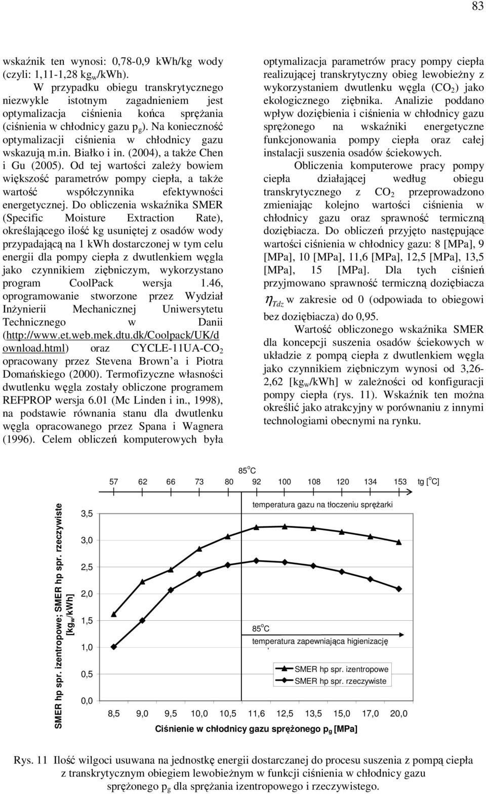 Na konieczność optymalizacji ciśnienia w chłodnicy gazu wskazują m.in. Białko i in. (2004), a także Chen i Gu (2005).