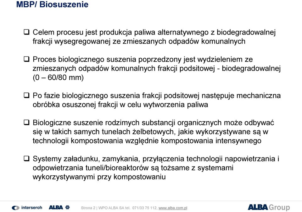 wytworzenia paliwa Biologiczne suszenie rodzimych substancji organicznych może odbywać się w takich samych tunelach żelbetowych, jakie wykorzystywane są w technologii kompostowania względnie