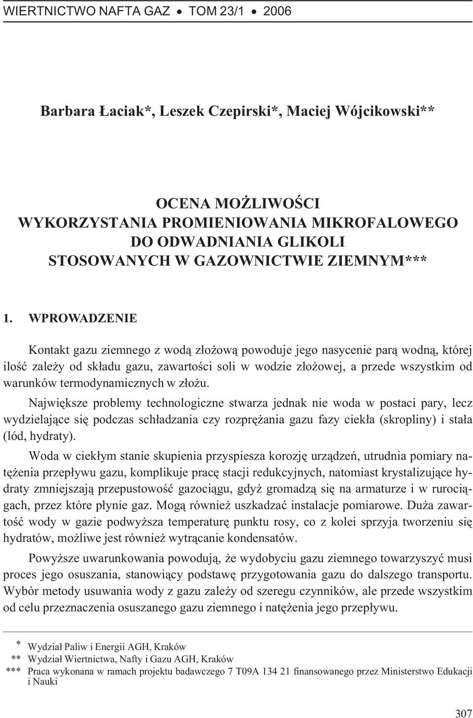 WPROWADZENIE Kontakt gazu ziemnego z wod¹ z³o ow¹ powoduje jego nasycenie par¹ wodn¹, której iloœæ zale y od sk³adu gazu, zawartoœci soli w wodzie z³o owej, a przede wszystkim od warunków