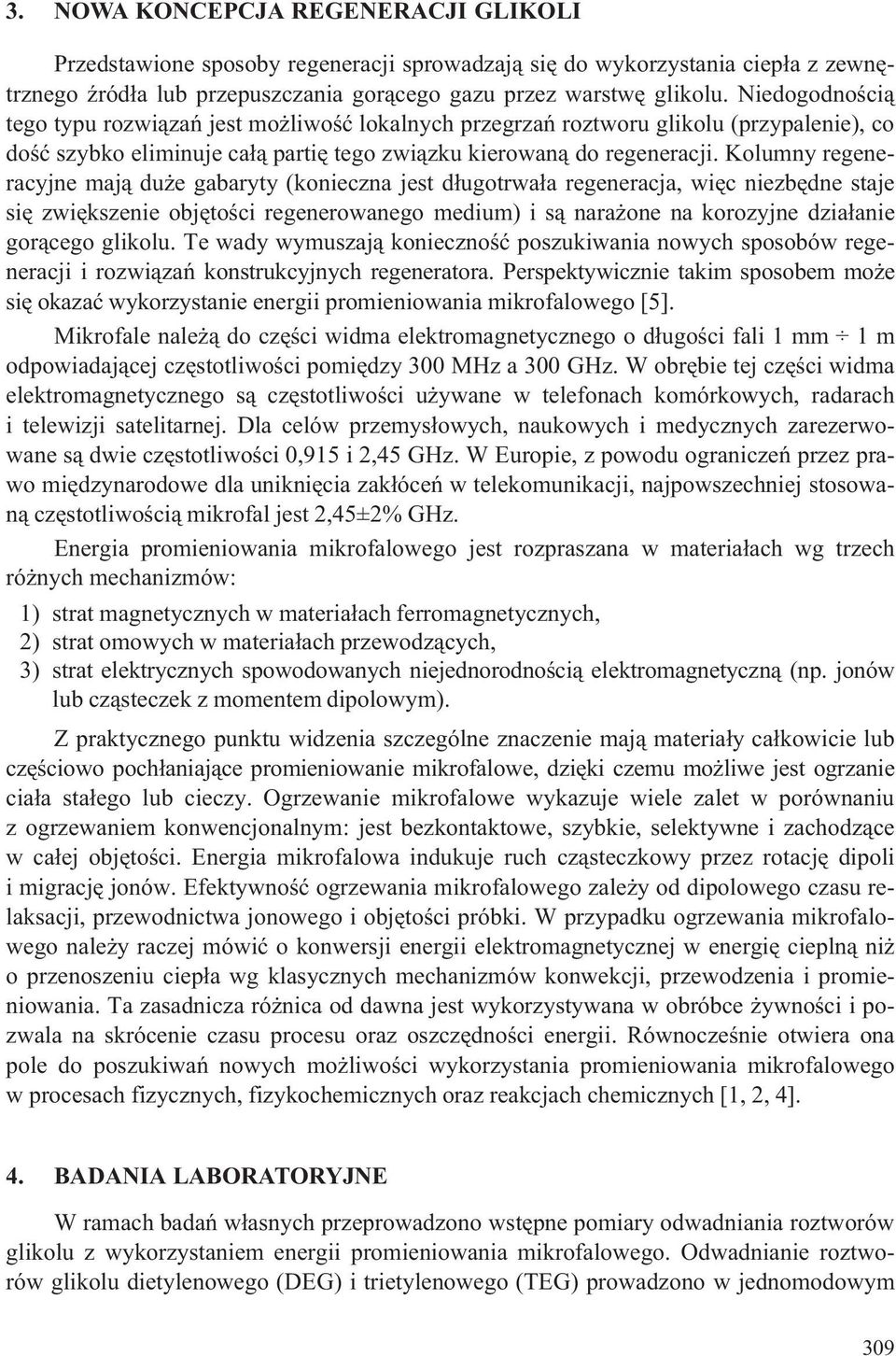 Kolumny regeneracyjne maj¹ du e gabaryty (konieczna jest d³ugotrwa³a regeneracja, wiêc niezbêdne staje siê zwiêkszenie objêtoœci regenerowanego medium) i s¹ nara one na korozyjne dzia³anie gor¹cego