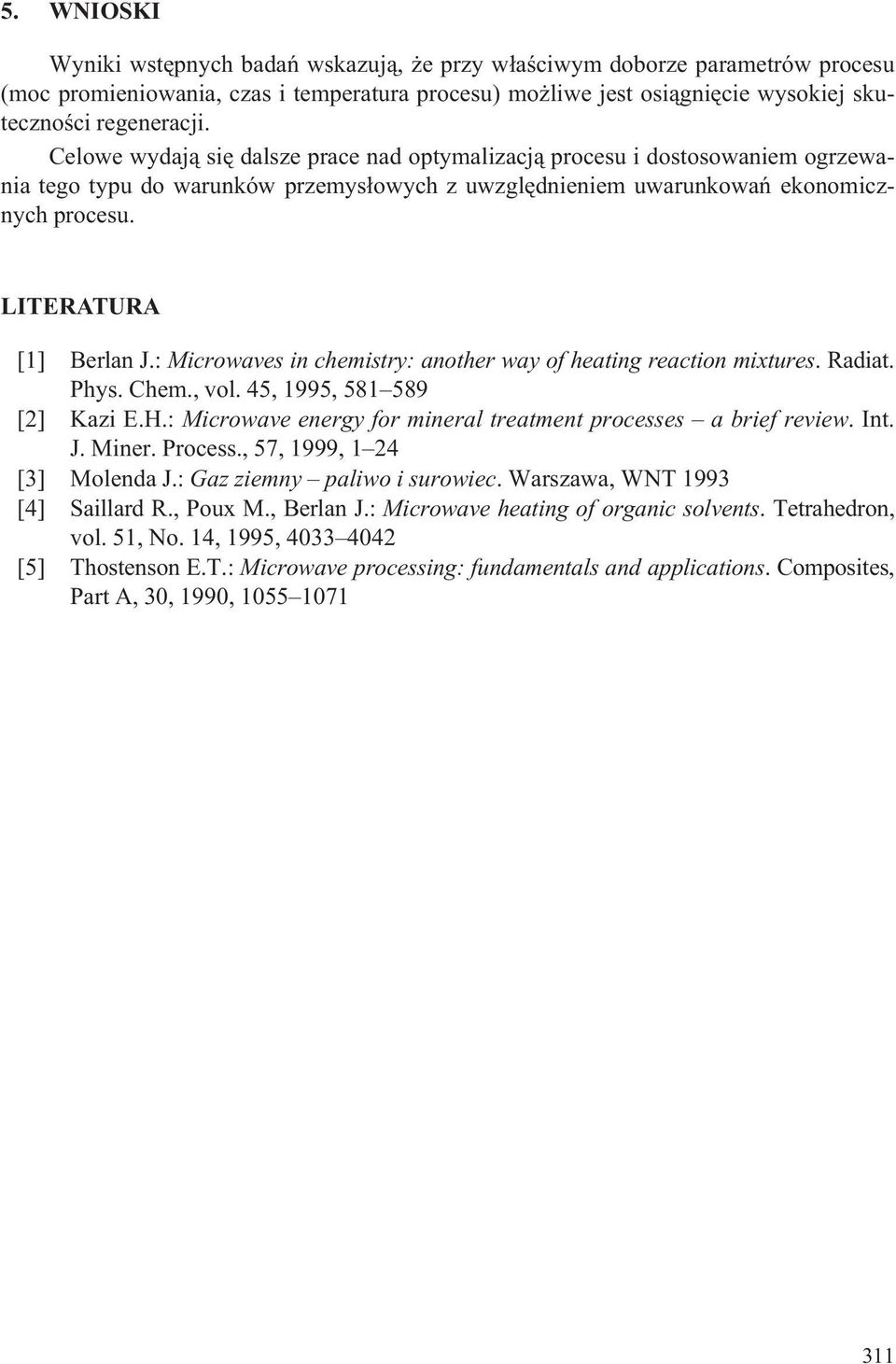: Microwaves in chemistry: another way of heating reaction mixtures. Radiat. Phys. Chem., vol. 45, 1995, 581 589 [2] Kazi E.H.: Microwave energy for mineral treatment processes a brief review. Int. J.