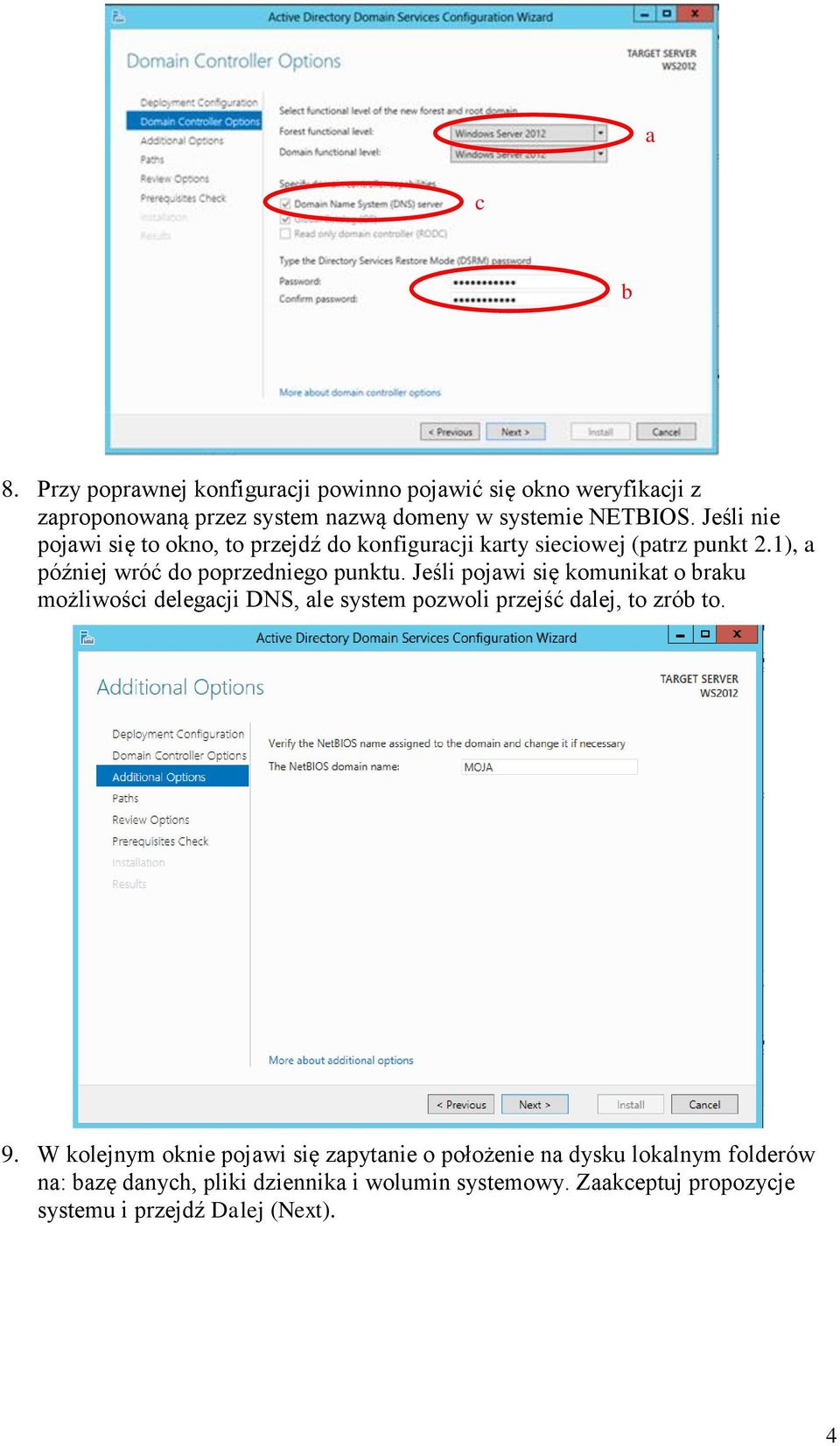 Jeśli pojawi się komunikat o braku możliwości delegacji DNS, ale system pozwoli przejść dalej, to zrób to. 9.