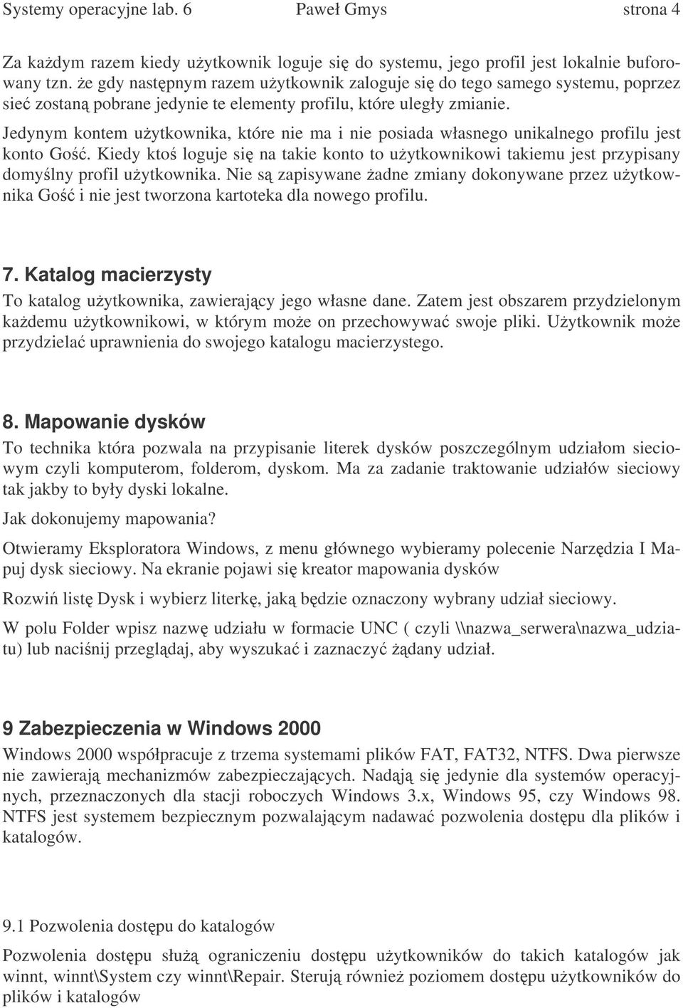 Jedynym kontem uytkownika, które nie ma i nie posiada własnego unikalnego profilu jest konto Go. Kiedy kto loguje si na takie konto to uytkownikowi takiemu jest przypisany domylny profil uytkownika.