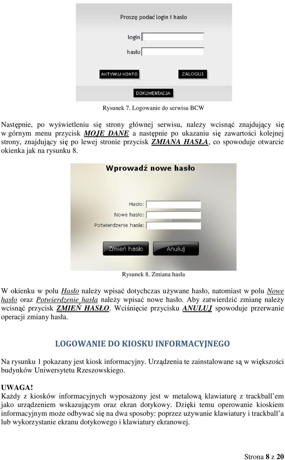 znajdujący się po lewej stronie przycisk ZMIANA HASŁA, co spowoduje otwarcie okienka jak na rysunku 8. Rysunek 8.