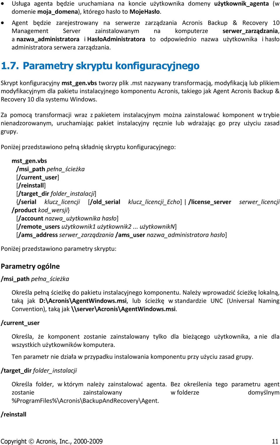 odpowiednio nazwa użytkownika i hasło administratora serwera zarządzania. 1.7. Parametry skryptu konfiguracyjnego Skrypt konfiguracyjny mst_gen.vbs tworzy plik.