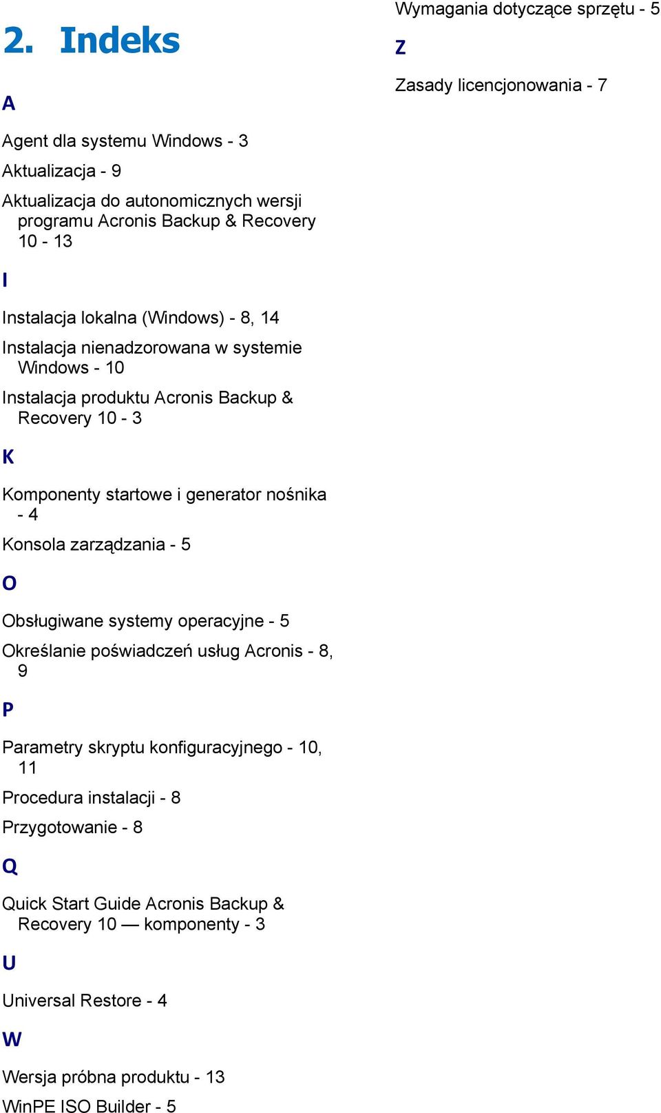 startowe i generator nośnika - 4 Konsola zarządzania - 5 O Obsługiwane systemy operacyjne - 5 Określanie poświadczeń usług Acronis - 8, 9 P Parametry skryptu konfiguracyjnego -