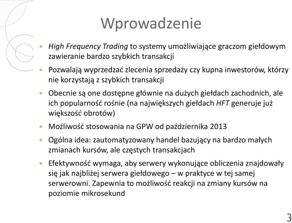 większość obrotów) Możliwość stosowania na GPW od października 2013 Ogólna idea: zautomatyzowany handel bazujący na bardzo małych zmianach kursów, ale częstych transakcjach Efektywność