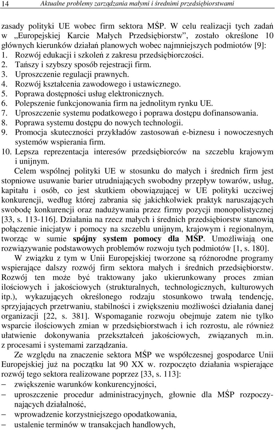 Rozwój edukacji i szkole z zakresu przedsibiorczoci. 2. Taszy i szybszy sposób rejestracji firm. 3. Uproszczenie regulacji prawnych. 4. Rozwój kształcenia zawodowego i ustawicznego. 5.