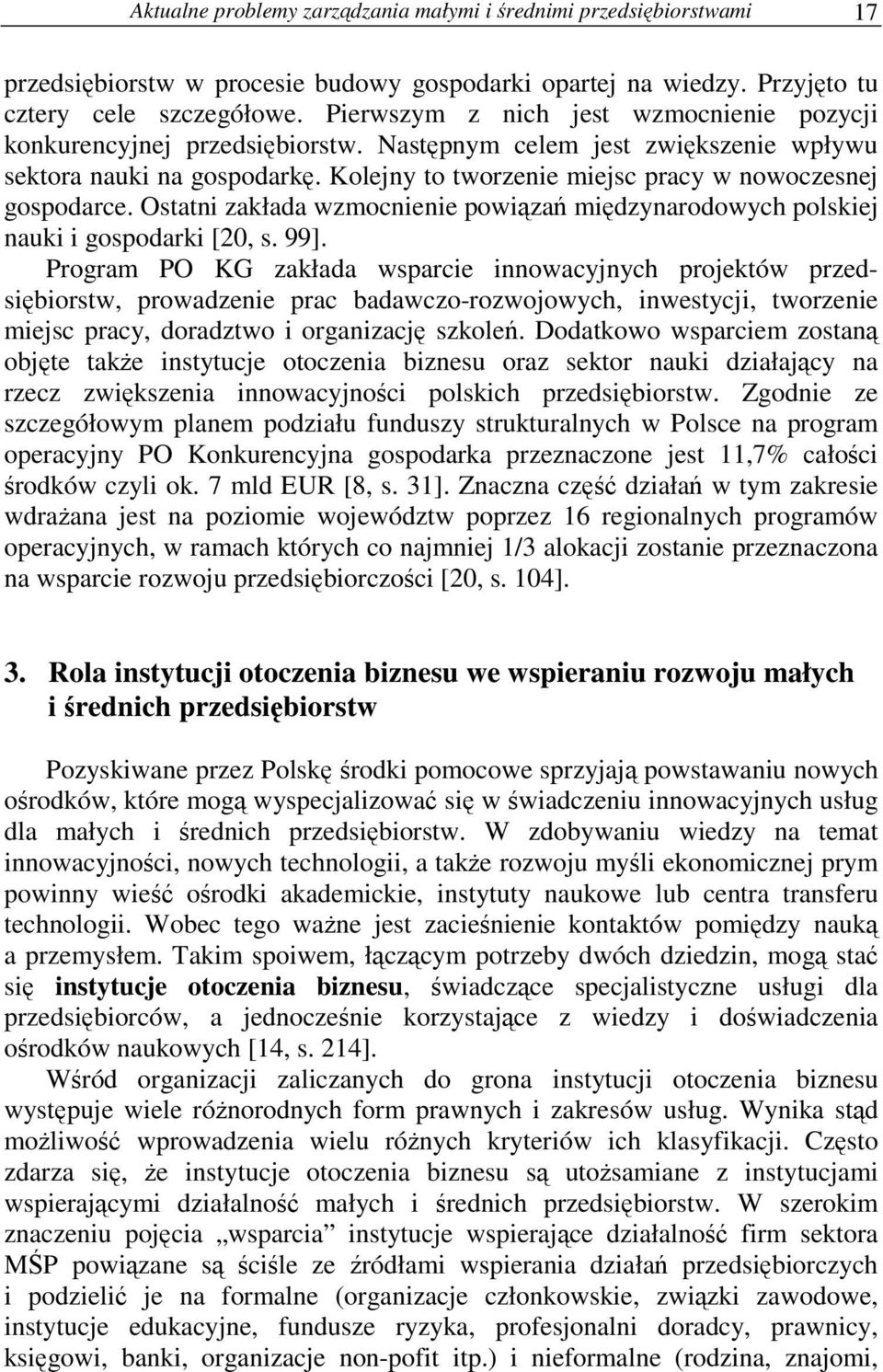 Ostatni zakłada wzmocnienie powiza midzynarodowych polskiej nauki i gospodarki [20, s. 99].