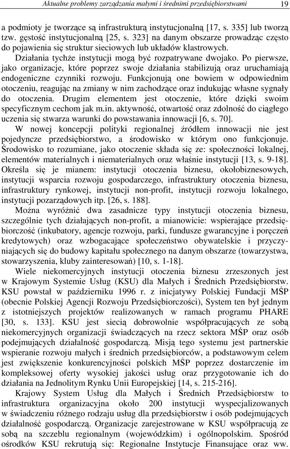 Po pierwsze, jako organizacje, które poprzez swoje działania stabilizuj oraz uruchamiaj endogeniczne czynniki rozwoju.