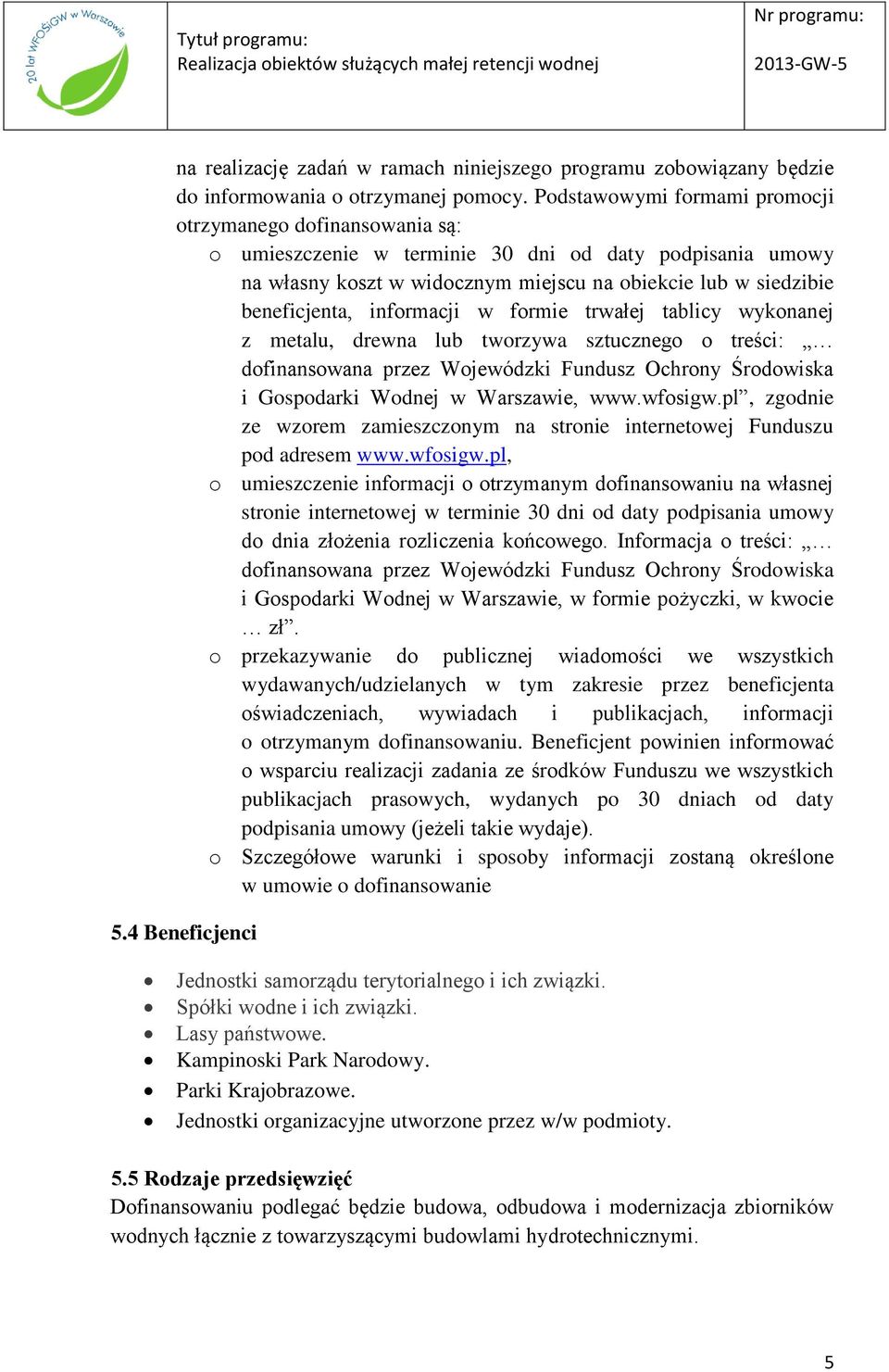 informacji w formie trwałej tablicy wykonanej z metalu, drewna lub tworzywa sztucznego o treści: dofinansowana przez Wojewódzki Fundusz Ochrony Środowiska i Gospodarki Wodnej w Warszawie, www.wfosigw.