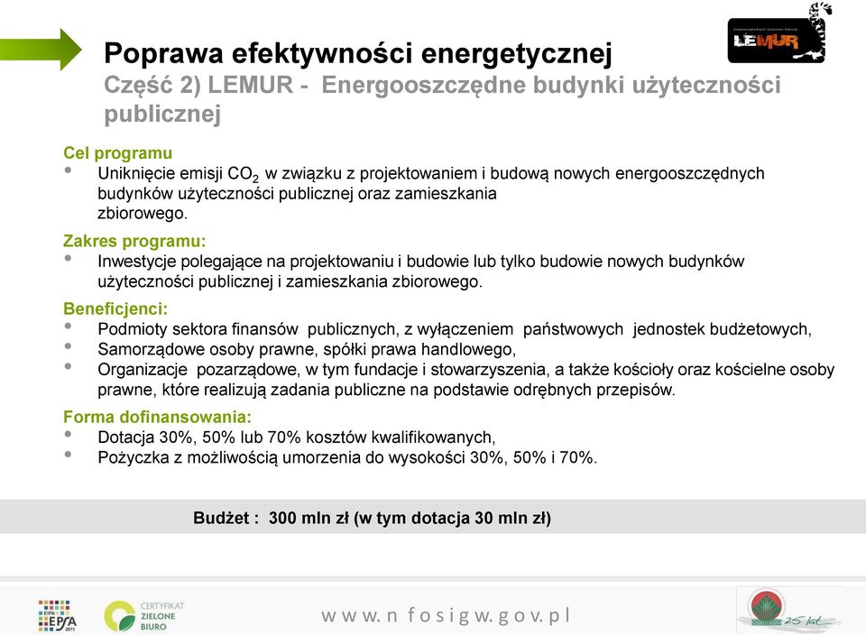 Zakres programu: Inwestycje polegające na projektowaniu i budowie lub tylko budowie nowych budynków użyteczności publicznej i zamieszkania zbiorowego.