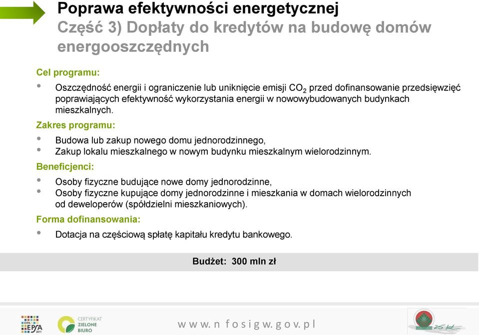 Zakres programu: Budowa lub zakup nowego domu jednorodzinnego, Zakup lokalu mieszkalnego w nowym budynku mieszkalnym wielorodzinnym.