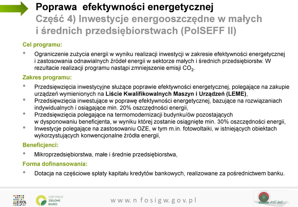 Zakres programu: Przedsięwzięcia inwestycyjne służące poprawie efektywności energetycznej, polegające na zakupie urządzeń wymienionych na Liście Kwalifikowalnych Maszyn i Urządzeń (LEME),