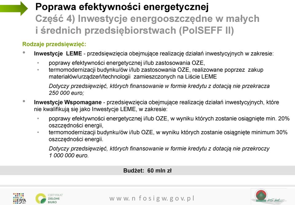materiałów/urządzeń/technologii zamieszczonych na Liście LEME Dotyczy przedsięwzięć, których finansowanie w formie kredytu z dotacją nie przekracza 250 000 euro; Inwestycje Wspomagane -