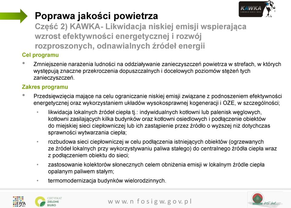 Zakres programu Przedsięwzięcia mające na celu ograniczanie niskiej emisji związane z podnoszeniem efektywności energetycznej oraz wykorzystaniem układów wysokosprawnej kogeneracji i OZE, w