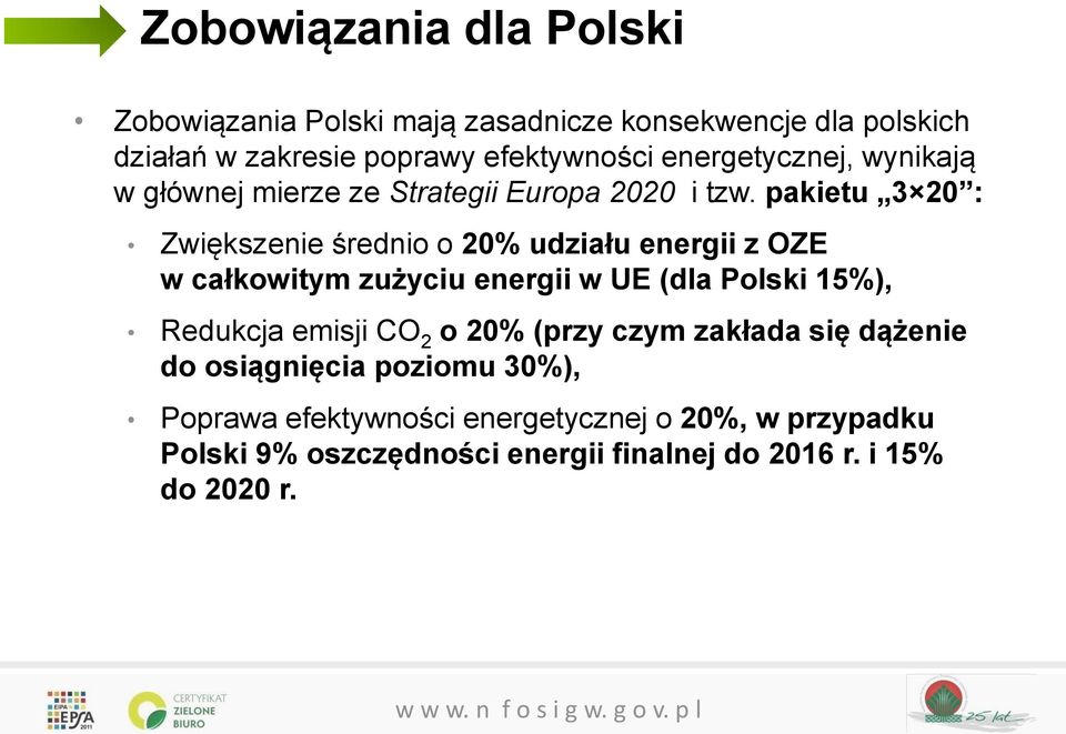 pakietu 3 20 : Zwiększenie średnio o 20% udziału energii z OZE w całkowitym zużyciu energii w UE (dla Polski 15%), Redukcja emisji