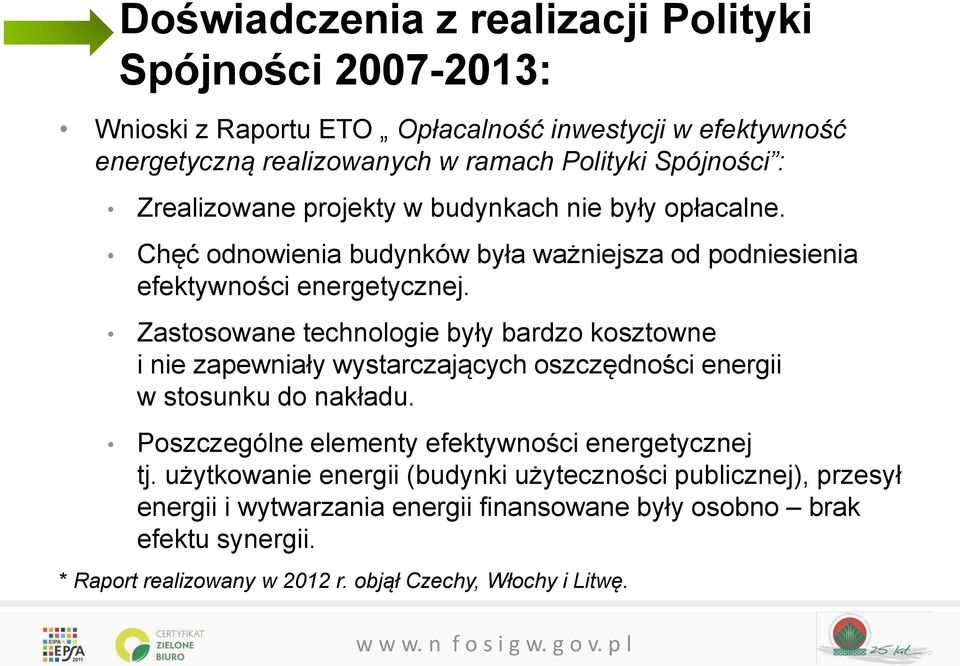 Zastosowane technologie były bardzo kosztowne i nie zapewniały wystarczających oszczędności energii w stosunku do nakładu.