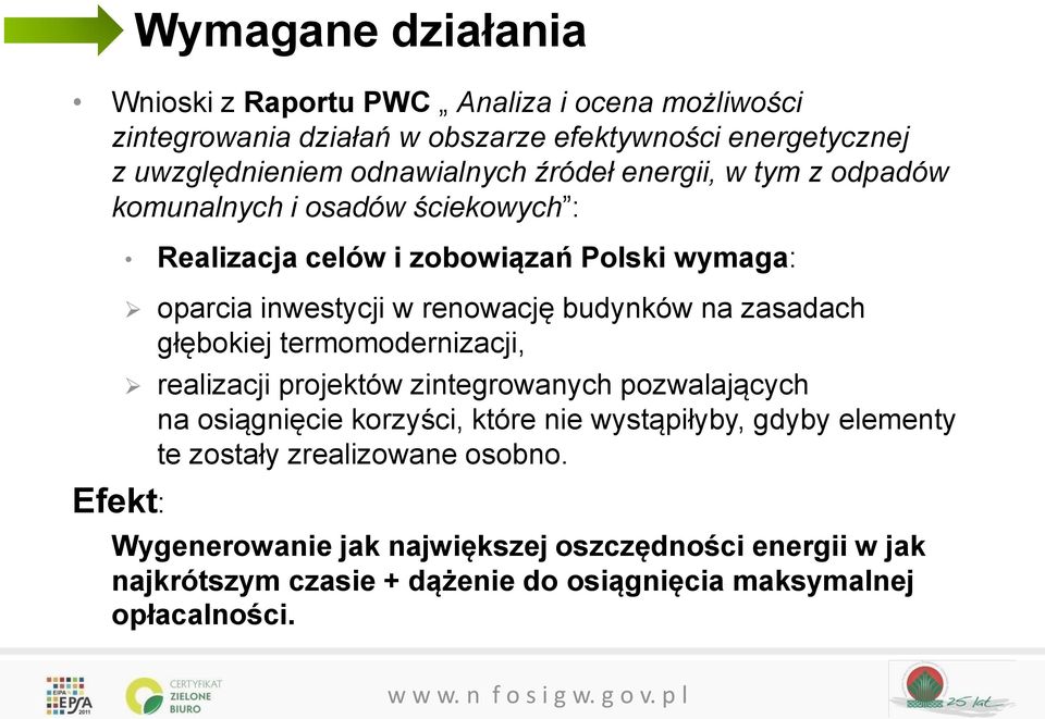 budynków na zasadach głębokiej termomodernizacji, realizacji projektów zintegrowanych pozwalających na osiągnięcie korzyści, które nie wystąpiłyby, gdyby