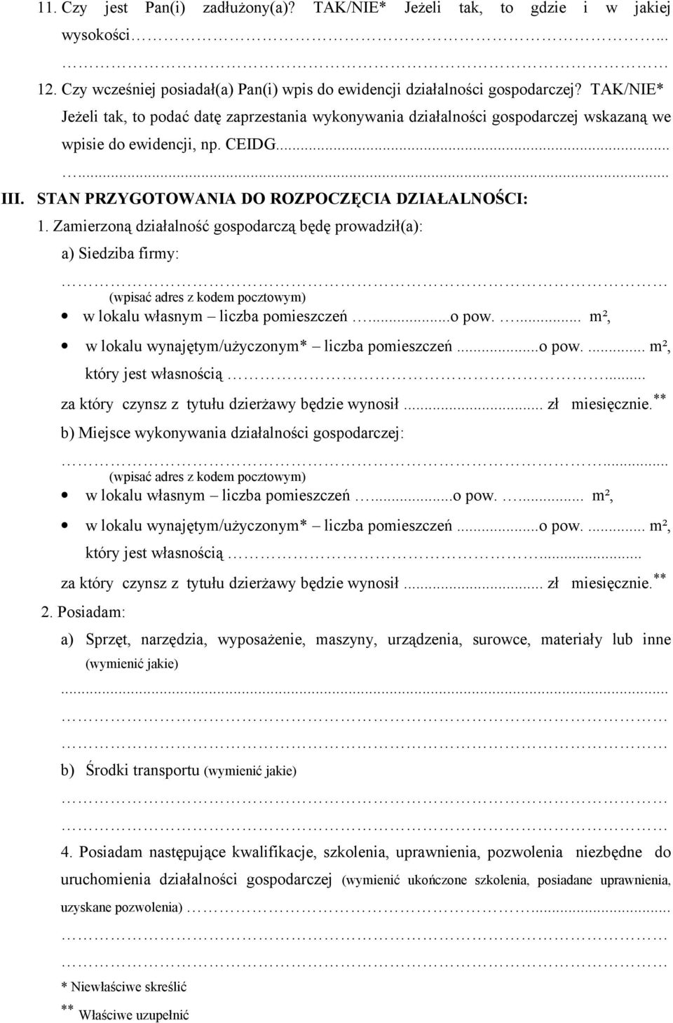 Zamierzoną działalność gospodarczą będę prowadził(a): a) Siedziba firmy: (wpisać adres z kodem pocztowym) w lokalu własnym liczba pomieszczeń...o pow.
