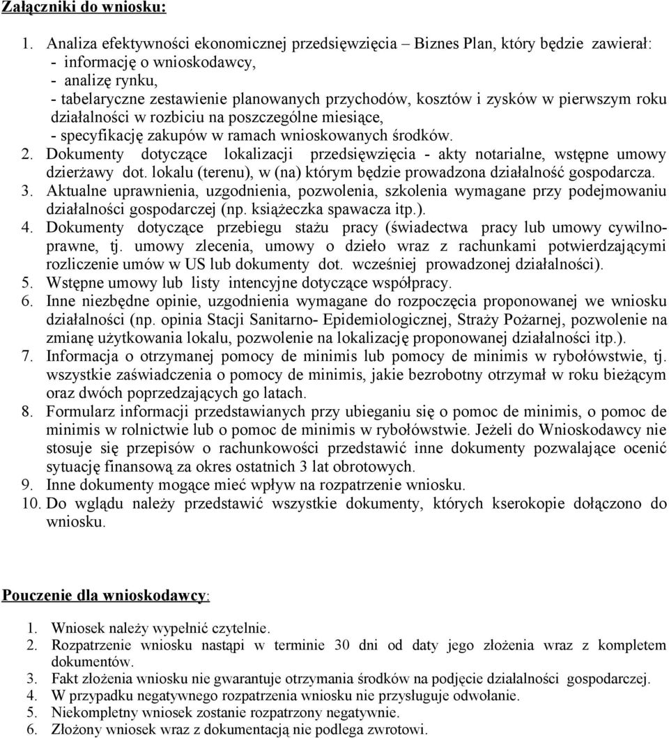 w pierwszym roku działalności w rozbiciu na poszczególne miesiące, - specyfikację zakupów w ramach wnioskowanych środków. 2.