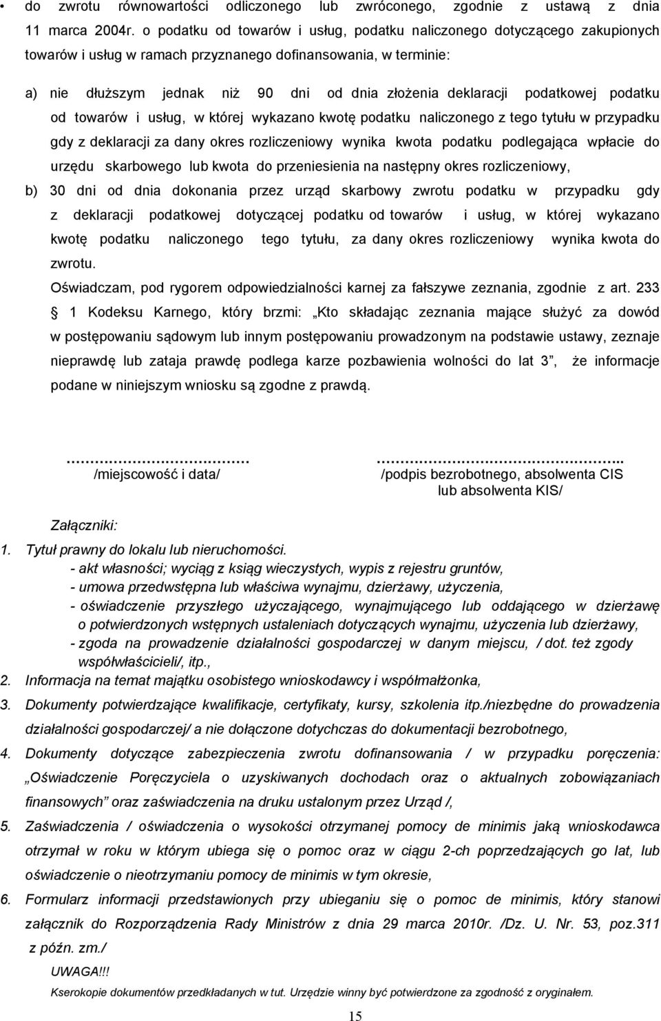 deklaracji podatkowej podatku od towarów i usług, w której wykazano kwotę podatku naliczonego z tego tytułu w przypadku gdy z deklaracji za dany okres rozliczeniowy wynika kwota podatku podlegająca