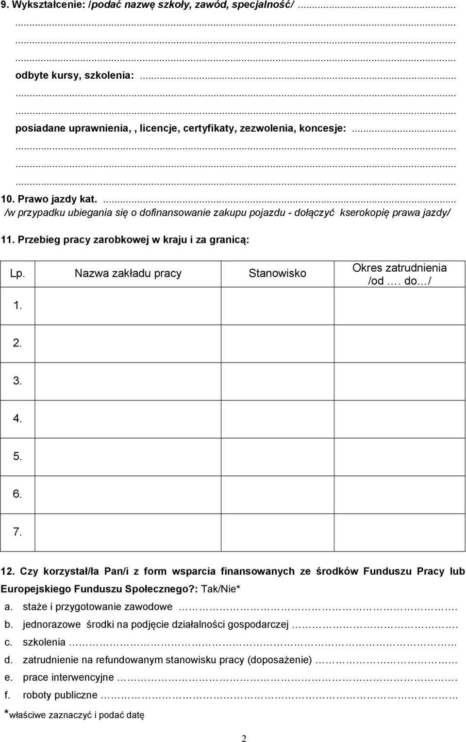 Nazwa zakładu pracy Stanowisko Okres zatrudnienia /od. do / 1. 2. 3. 4. 5. 6. 7. 12.