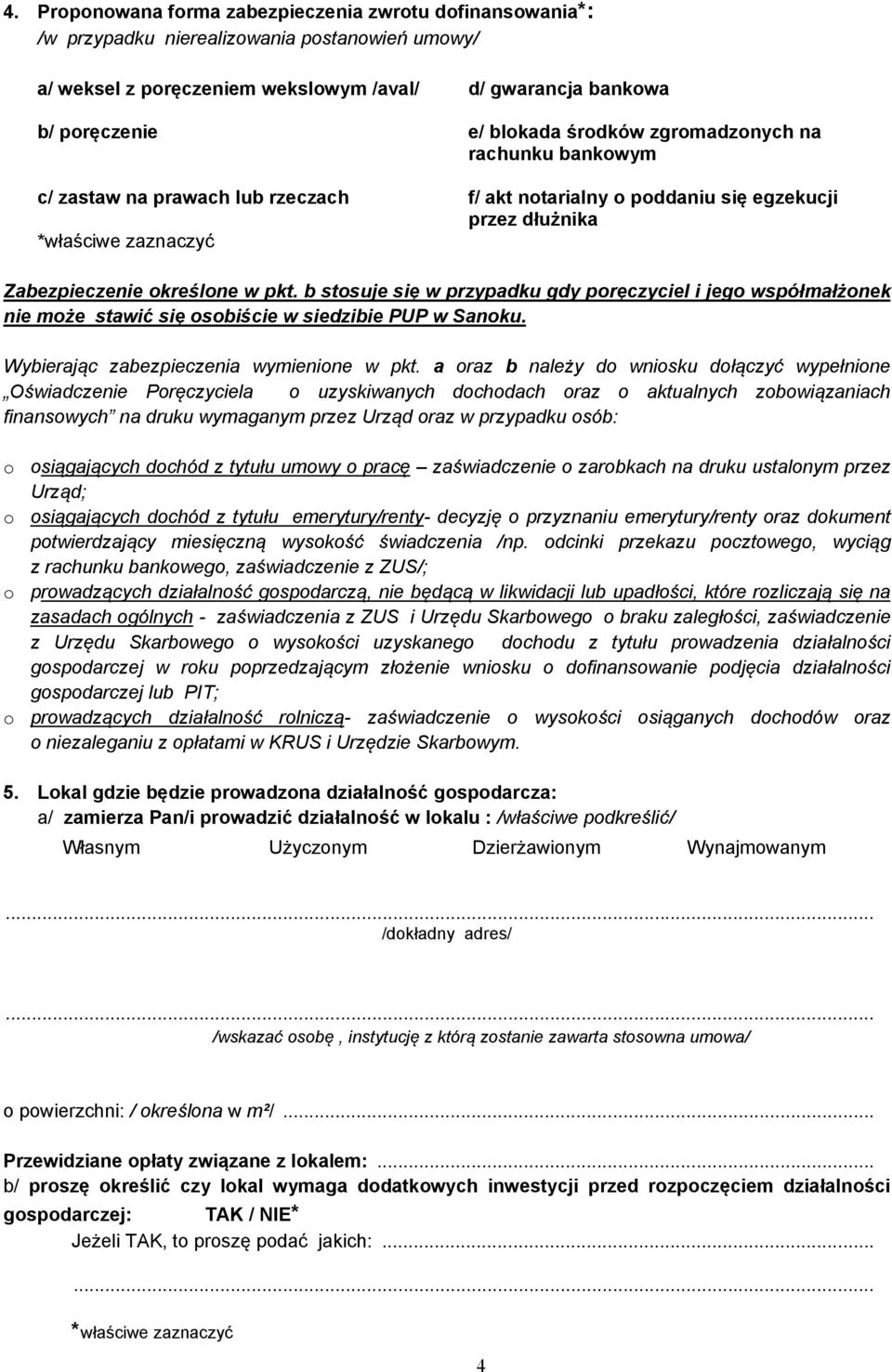 b stosuje się w przypadku gdy poręczyciel i jego współmałżonek nie może stawić się osobiście w siedzibie PUP w Sanoku. Wybierając zabezpieczenia wymienione w pkt.