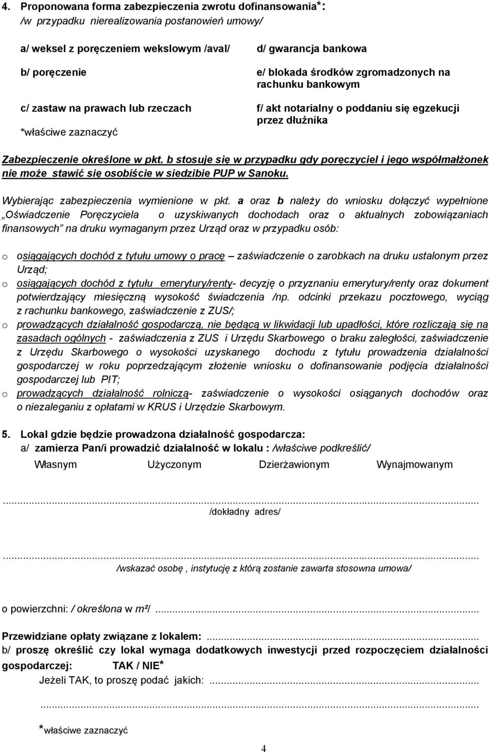 b stosuje się w przypadku gdy poręczyciel i jego współmałżonek nie może stawić się osobiście w siedzibie PUP w Sanoku. Wybierając zabezpieczenia wymienione w pkt.