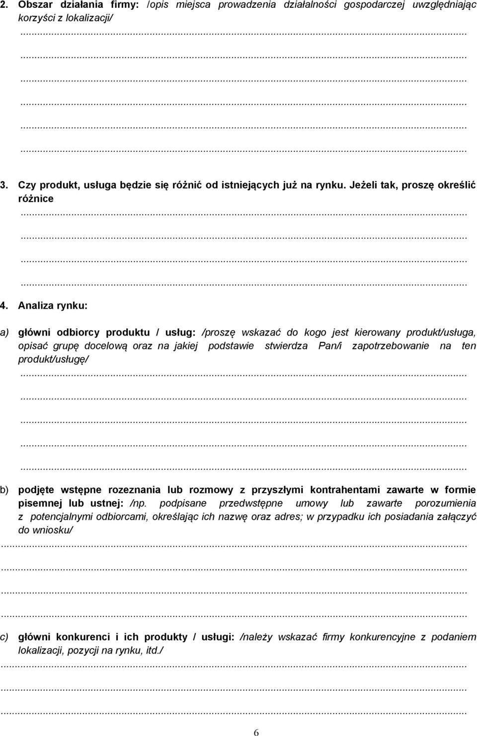 Analiza rynku: a) główni odbiorcy produktu / usług: /proszę wskazać do kogo jest kierowany produkt/usługa, opisać grupę docelową oraz na jakiej podstawie stwierdza Pan/i zapotrzebowanie na ten