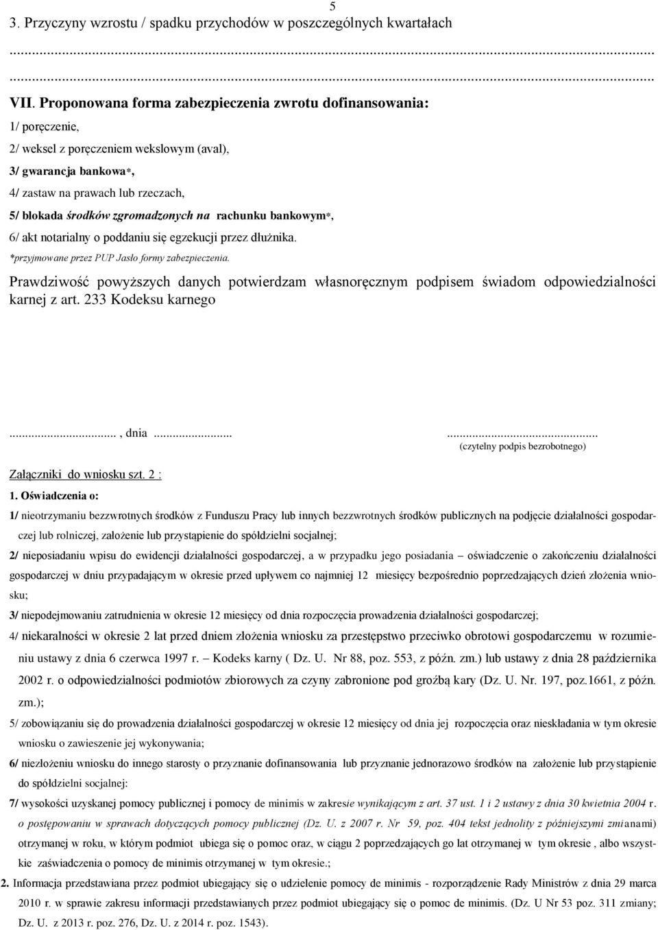 zgromadzonych na rachunku bankowym*, 6/ akt notarialny o poddaniu się egzekucji przez dłużnika. *przyjmowane przez PUP Jasło formy zabezpieczenia.