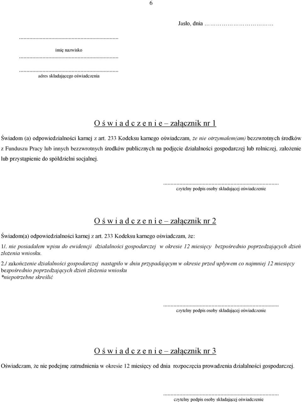 lub przystąpienie do spółdzielni socjalnej.... O ś w i a d c z e n i e załącznik nr 2 Świadom(a) odpowiedzialności karnej z art. 233 Kodeksu karnego oświadczam, że: 1/.