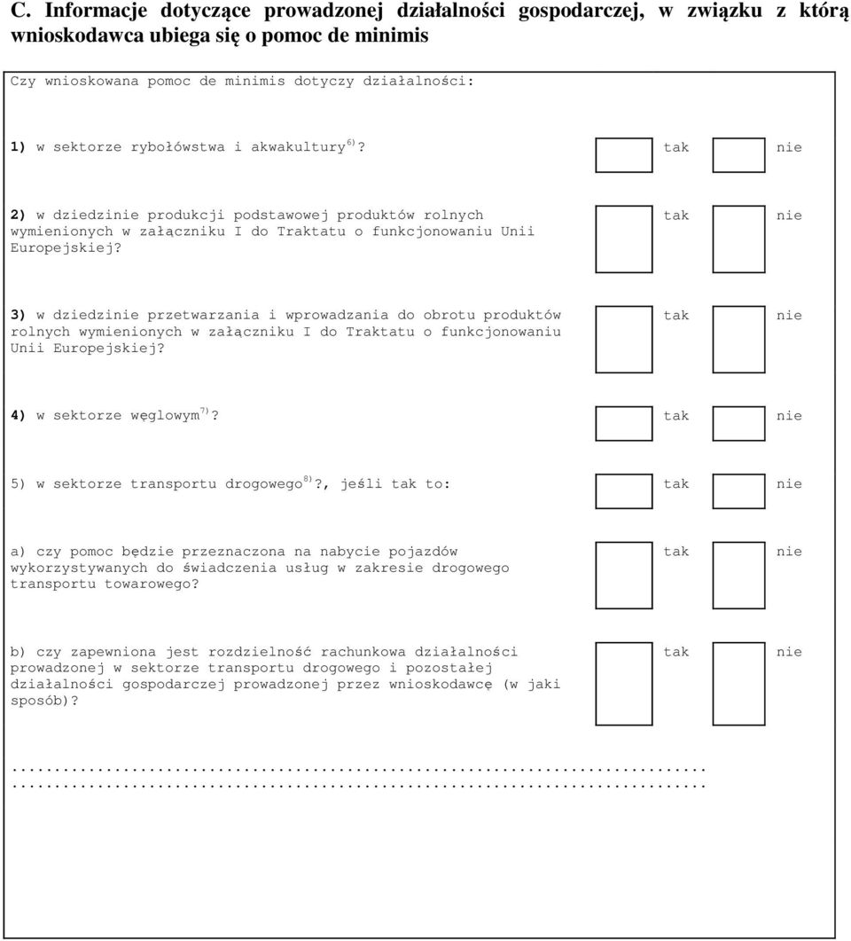 3) w dziedzi przetwarzania i wprowadzania do obrotu produktów rolnych wymienionych w załączniku I do Traktatu o funkcjonowaniu Unii Europejskiej? 4) w sektorze węglowym 7)?