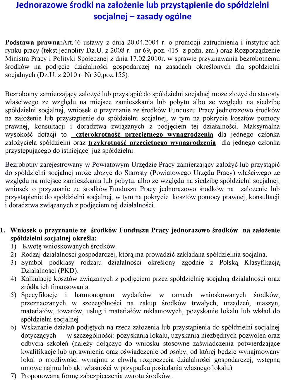 w sprawie przyznawania bezrobotnemu środków na podjęcie działalności gospodarczej na zasadach określonych dla spółdzielni socjalnych (Dz.U. z 2010 r. Nr 30,poz.155).