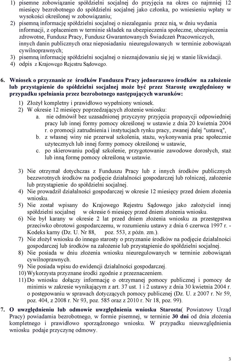 Fundusz Pracy, Fundusz Gwarantowanych Świadczeń Pracowniczych, innych danin publicznych oraz nieposiadaniu nieuregulowanych w terminie zobowiązań cywilnoprawnych; 3) pisemną informację spółdzielni